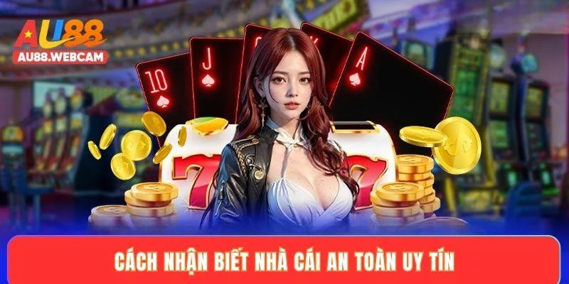 Cách nhận biết nhà cái an toàn uy tín