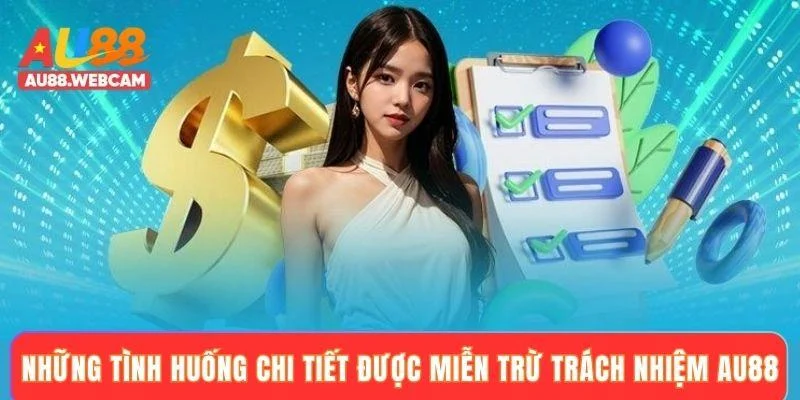 Những tình huống chi tiết được miễn trừ trách nhiệm AU88