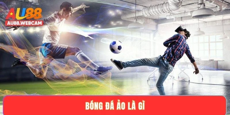 Bóng đá ảo là gì