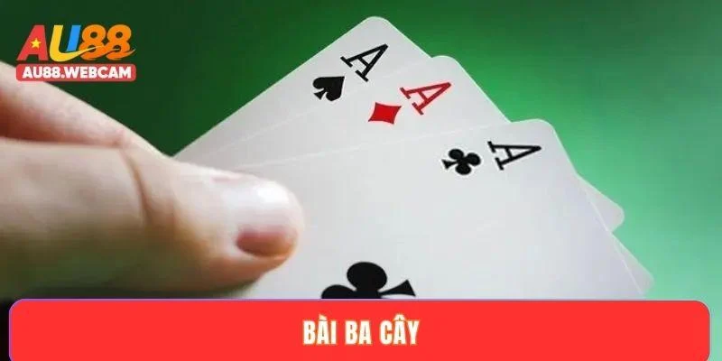 Bài ba cây - Bí quyết làm chủ mọi ván đấu đỉnh cao 2025