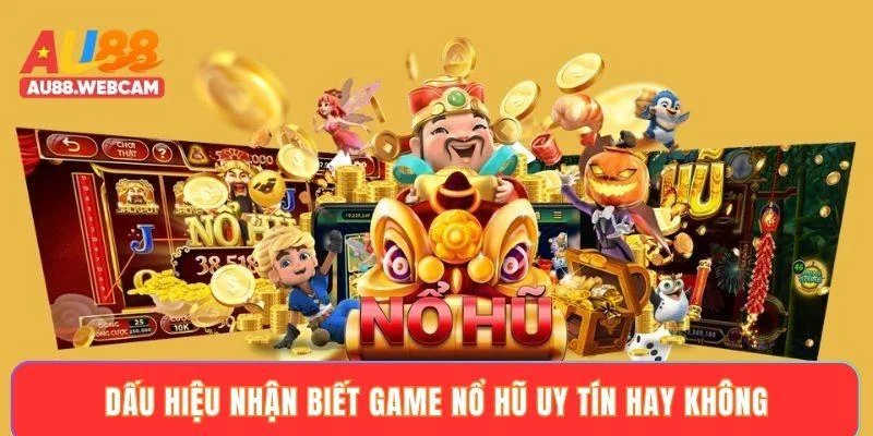 Dấu hiệu nhận biết game nổ hũ uy tín hay không