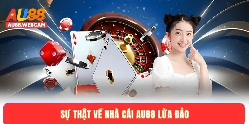 Sự thật về nhà cái AU88 lừa đảo