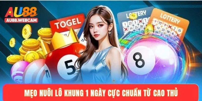 Mẹo nuôi lô khung 1 ngày cực chuẩn từ cao thủ