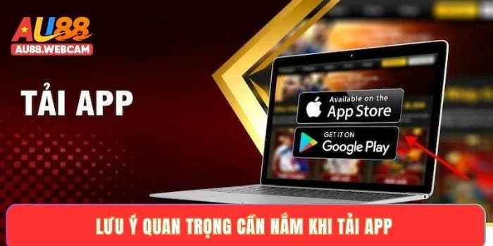 Lưu ý quan trọng cần nắm khi tải app