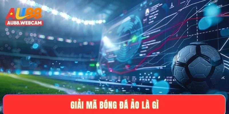 Giải mã bóng đá ảo là gì