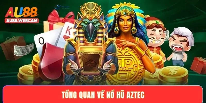Tổng quan về nổ hũ Aztec