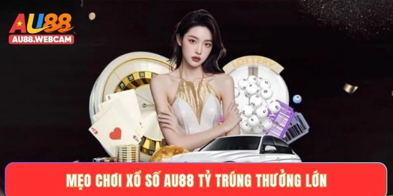 Mẹo chơi xổ số AU88 tỷ trúng thưởng lớn